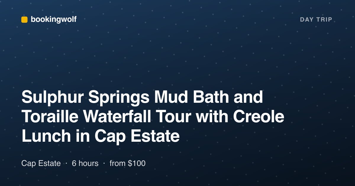 Sulphur Springs Mud Bath and Toraille Waterfall Tour with Creole Lunch in Cap Estate