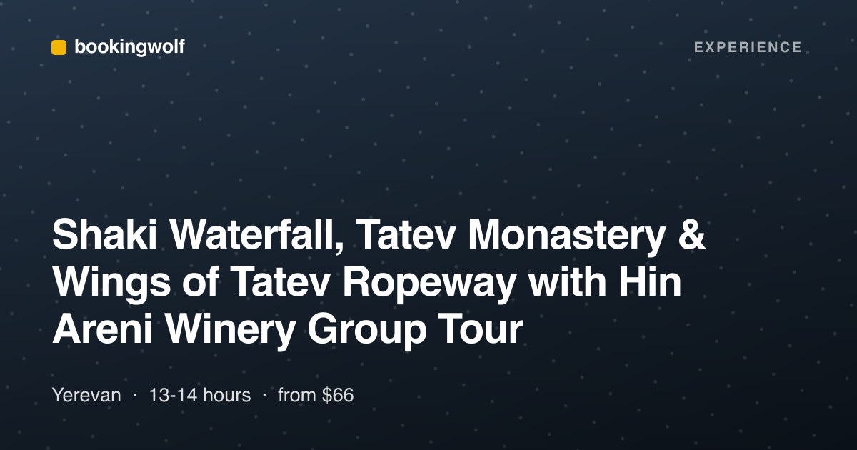 Shaki Waterfall, Tatev Monastery & Wings of Tatev Ropeway with Hin Areni Winery Group Tour