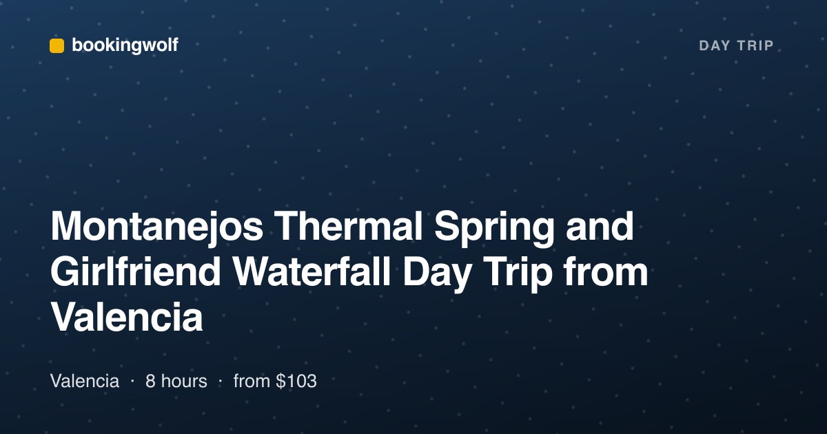 Montanejos Thermal Spring and Girlfriend Waterfall Day Trip from Valencia