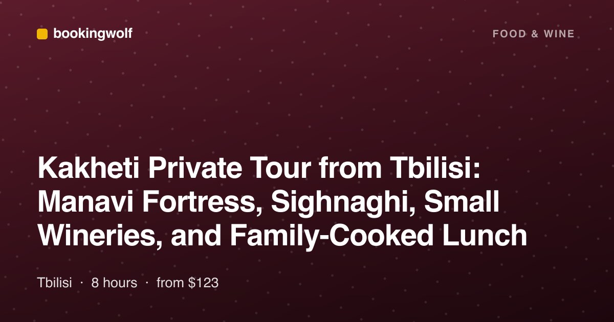 Kakheti Private Tour from Tbilisi: Manavi Fortress, Sighnaghi, Small Wineries, and Family-Cooked Lunch