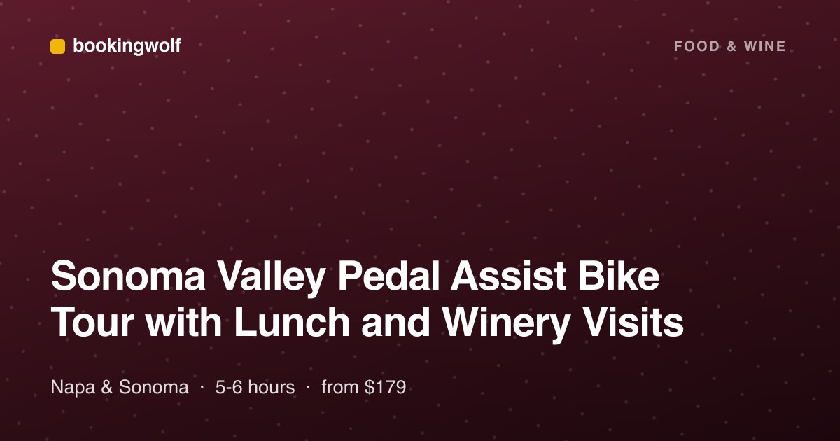 Sonoma Valley Pedal Assist Bike Tour with Lunch and Winery Visits