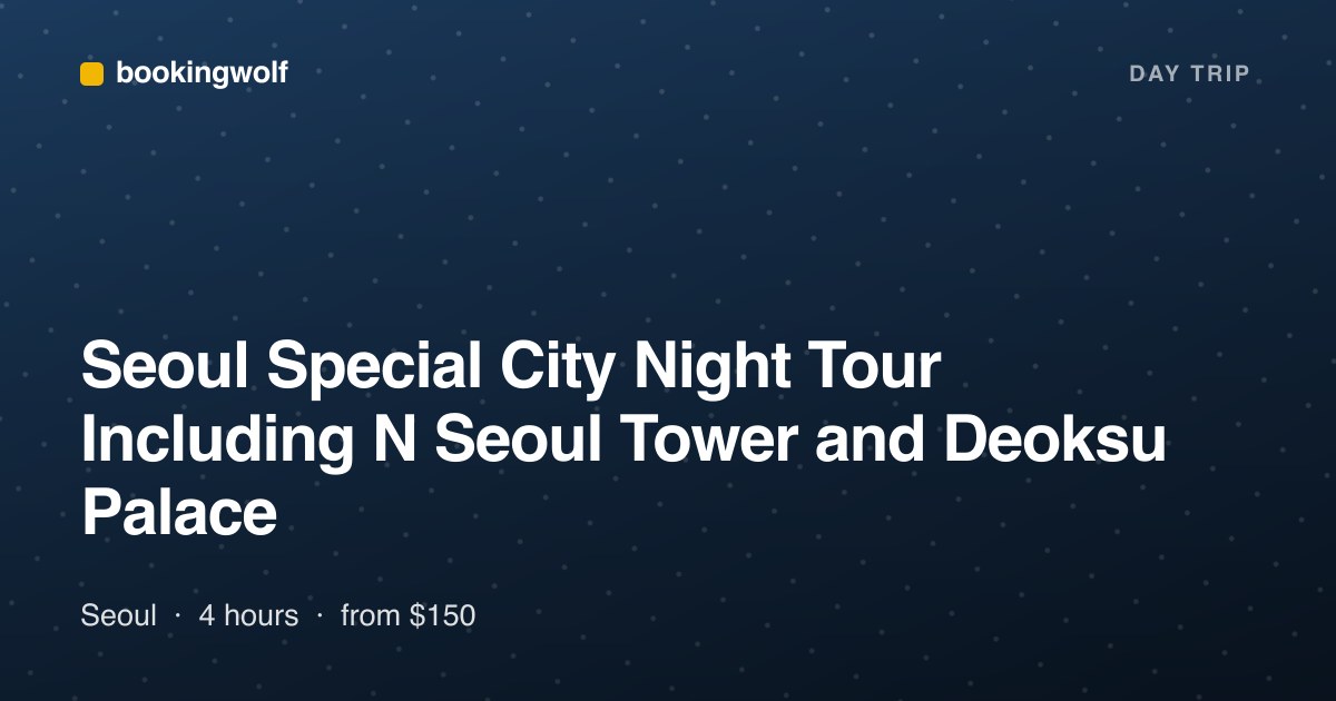 Seoul Special City Night Tour Including N Seoul Tower and Deoksu Palace