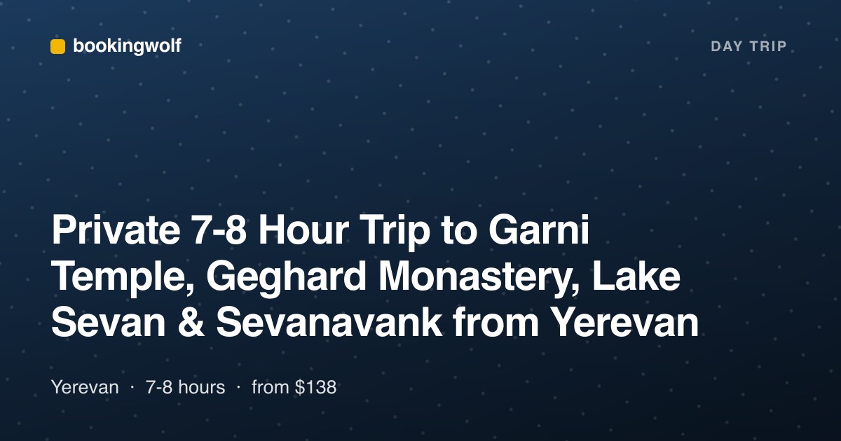 Private 7-8 Hour Trip to Garni Temple, Geghard Monastery, Lake Sevan & Sevanavank from Yerevan