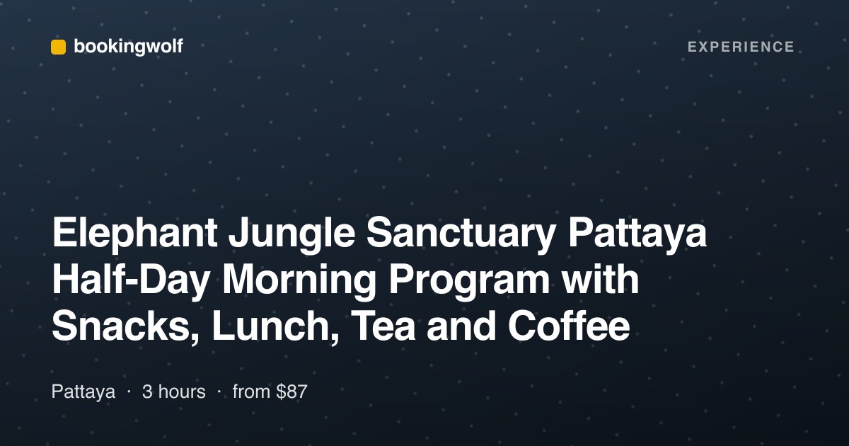 Elephant Jungle Sanctuary Pattaya Half-Day Morning Program with Snacks, Lunch, Tea and Coffee
