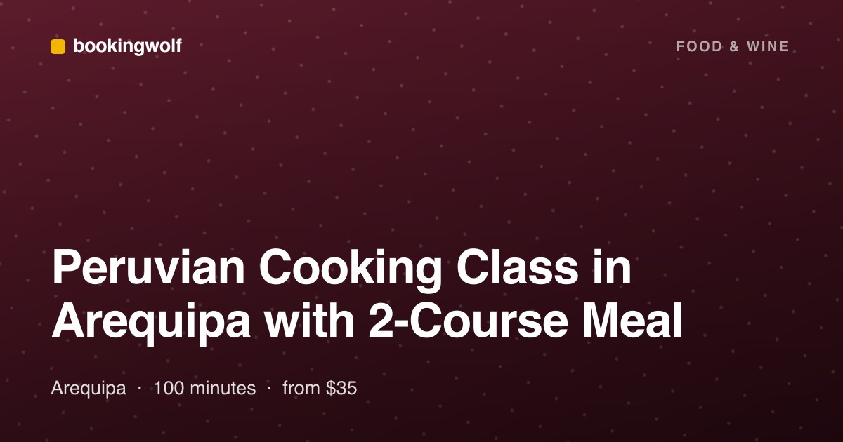 Peruvian Cooking Class in Arequipa with 2-Course Meal