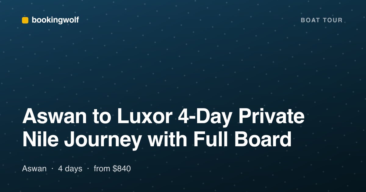 Aswan to Luxor 4-Day Private Nile Journey with Full Board