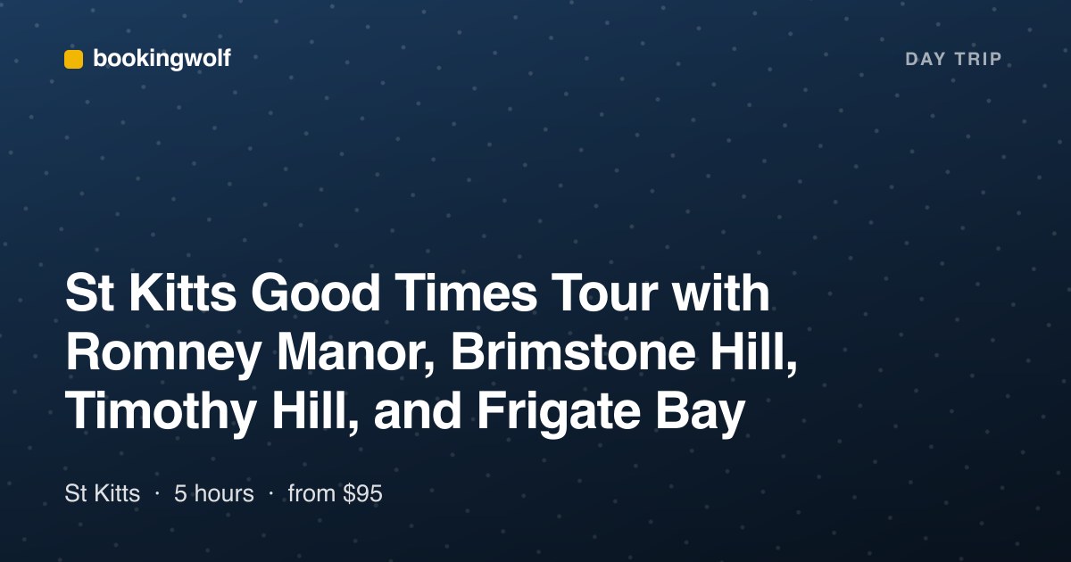St Kitts Good Times Tour with Romney Manor, Brimstone Hill, Timothy Hill, and Frigate Bay