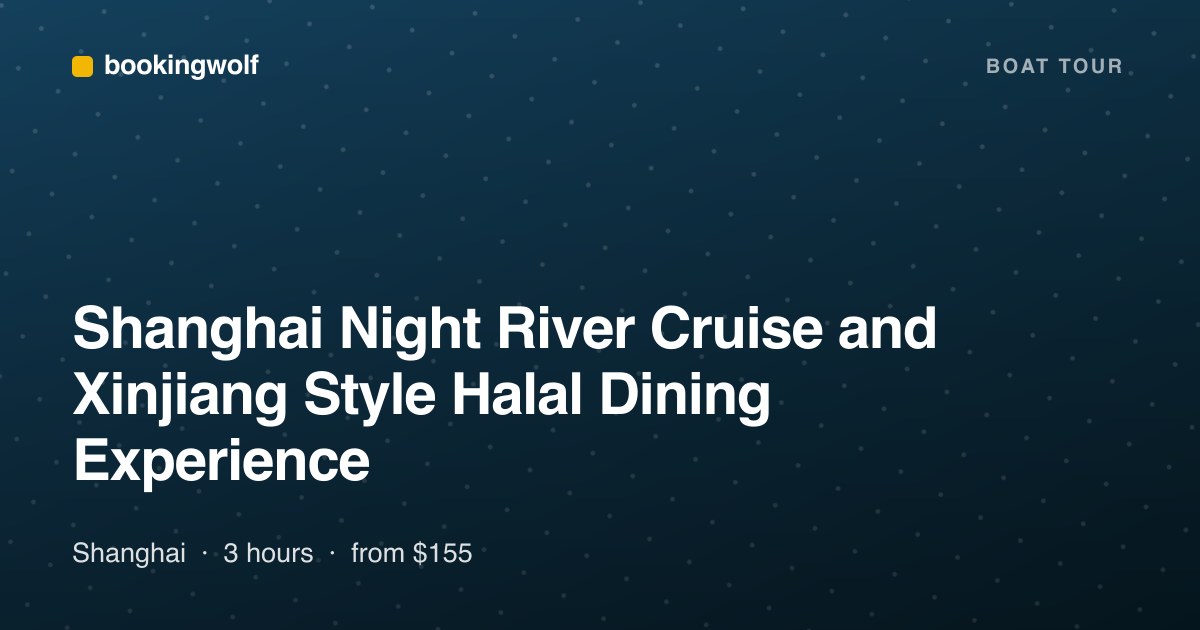 Shanghai Night River Cruise and Xinjiang Style Halal Dining Experience