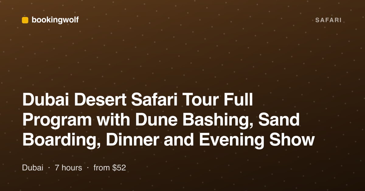 Dubai Desert Safari Tour Full Program with Dune Bashing, Sand Boarding, Dinner and Evening Show
