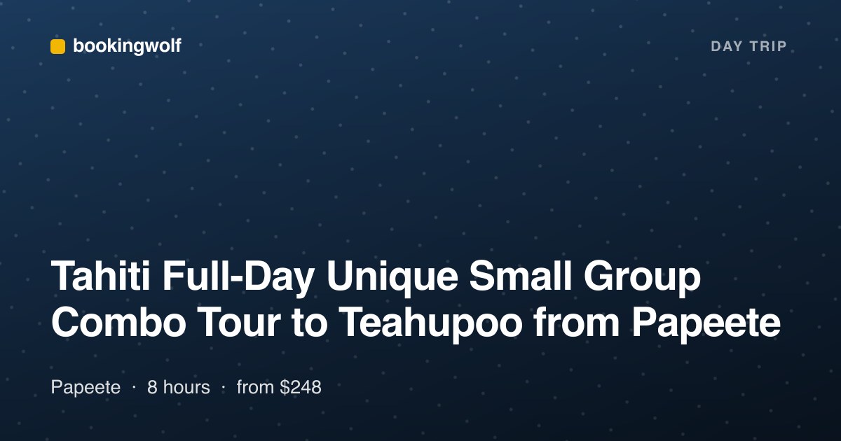 Tahiti Full-Day Unique Small Group Combo Tour to Teahupoo from Papeete