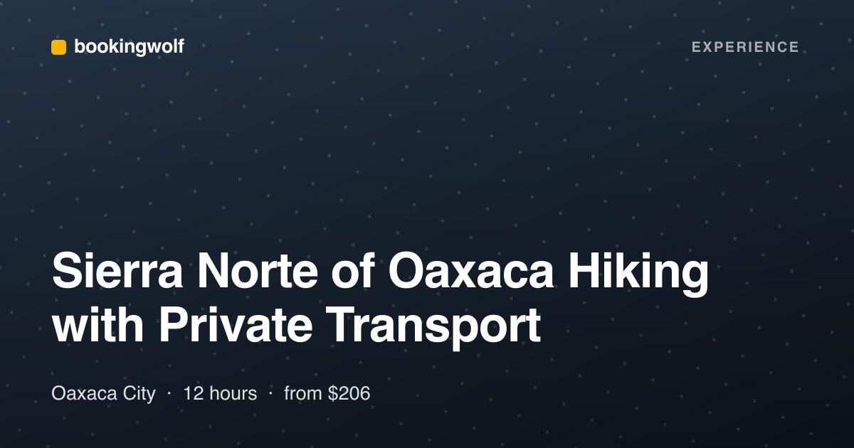 Sierra Norte of Oaxaca Hiking with Private Transport