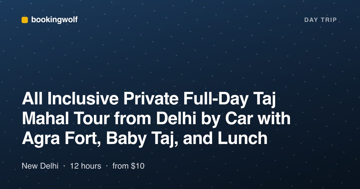 All Inclusive Private Full-Day Taj Mahal Tour from Delhi by Car with Agra Fort, Baby Taj, and Lunch