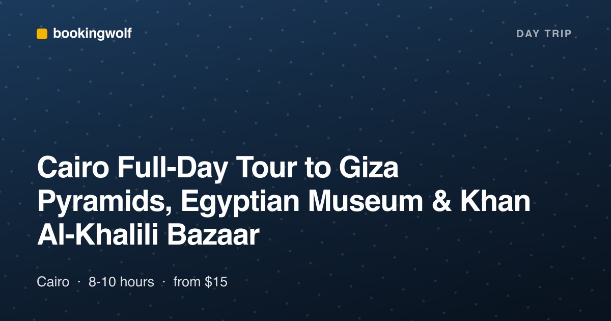 Cairo Full-Day Tour to Giza Pyramids, Egyptian Museum & Khan Al-Khalili Bazaar