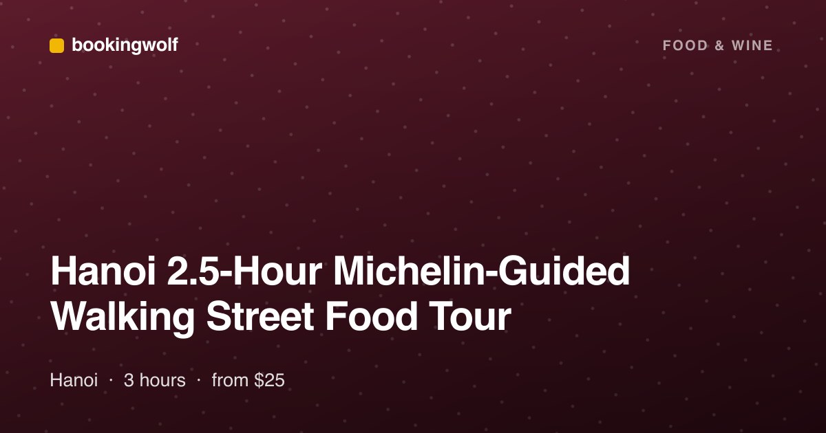 Hanoi 2.5-Hour Michelin-Guided Walking Street Food Tour