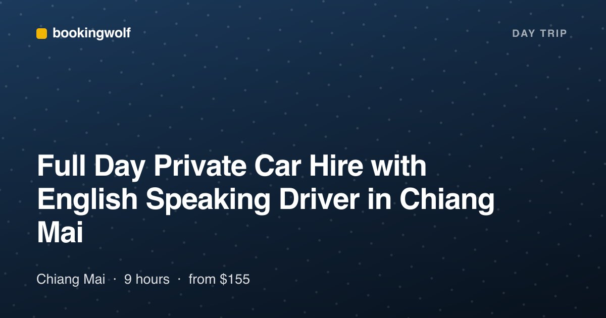 Full Day Private Car Hire with English Speaking Driver in Chiang Mai