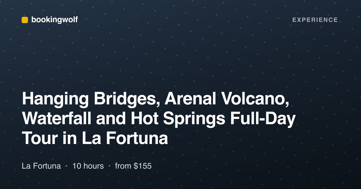 Hanging Bridges, Arenal Volcano, Waterfall and Hot Springs Full-Day Tour in La Fortuna