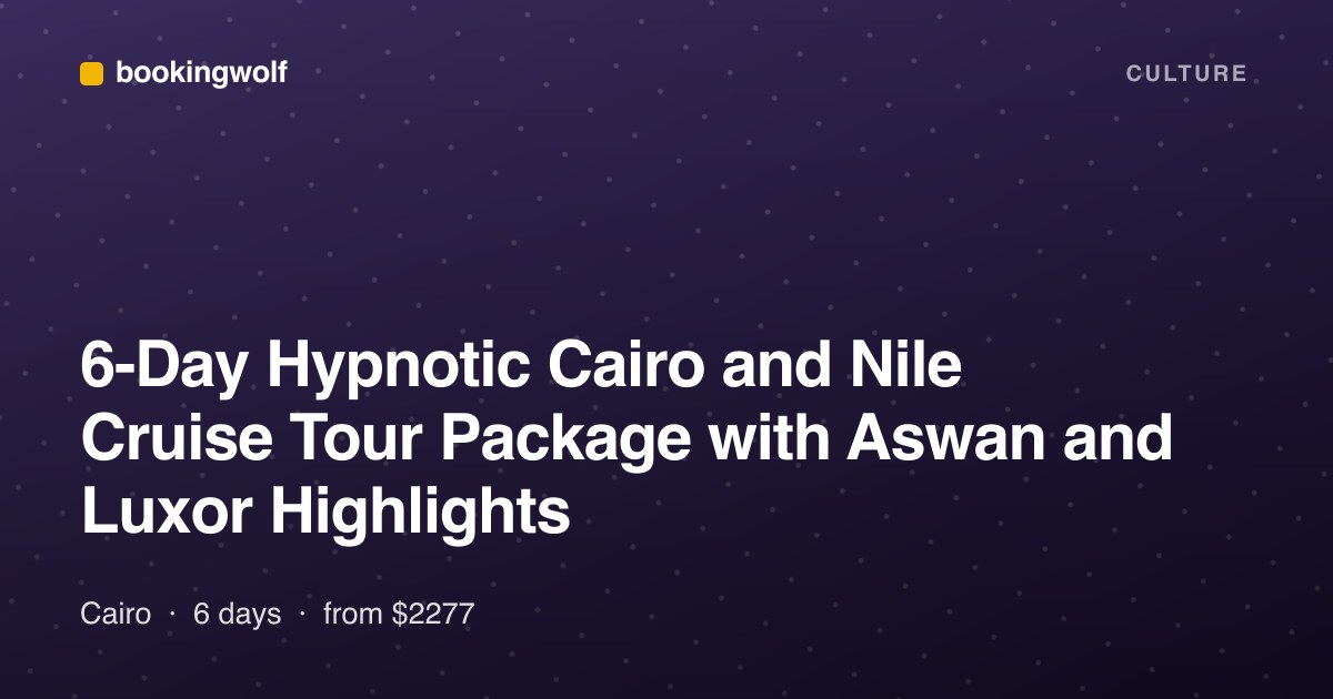 6-Day Hypnotic Cairo and Nile Cruise Tour Package with Aswan and Luxor Highlights