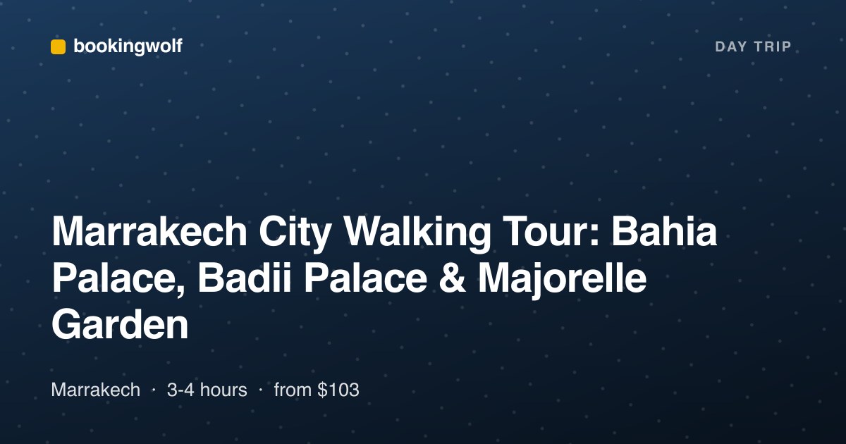 Marrakech City Walking Tour: Bahia Palace, Badii Palace & Majorelle Garden