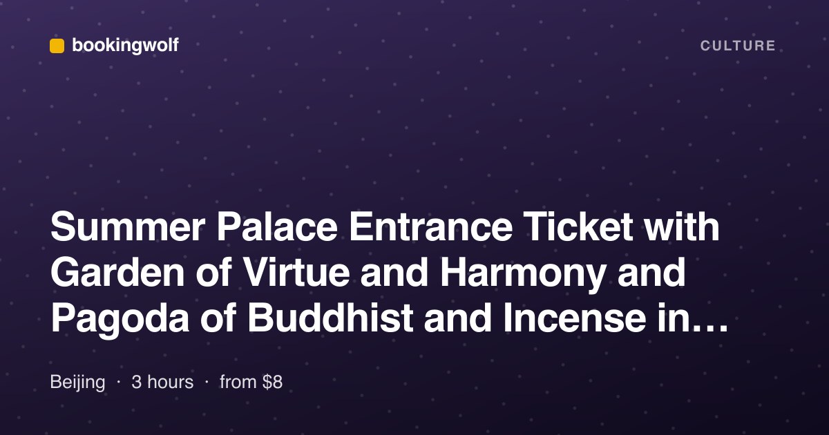 Summer Palace Entrance Ticket with Garden of Virtue and Harmony and Pagoda of Buddhist and Incense in Beijing
