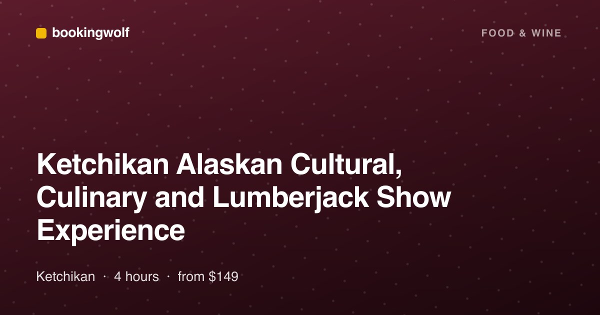 Ketchikan Alaskan Cultural, Culinary and Lumberjack Show Experience