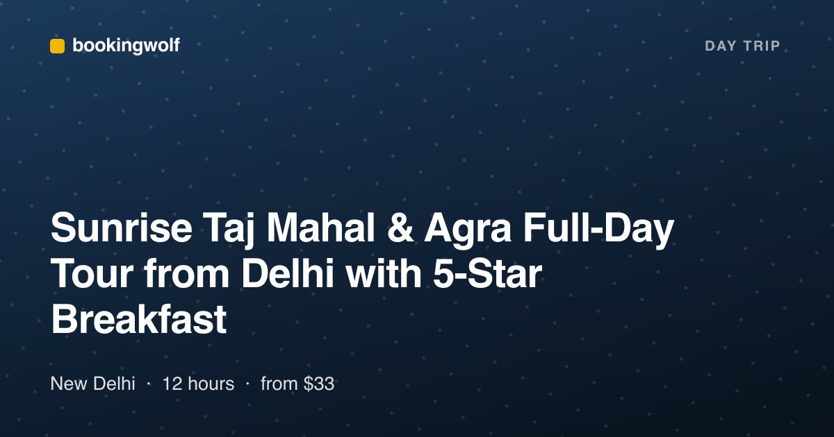 Sunrise Taj Mahal & Agra Full-Day Tour from Delhi with 5-Star Breakfast