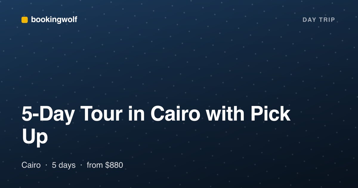 5-Day Tour in Cairo with Pick Up