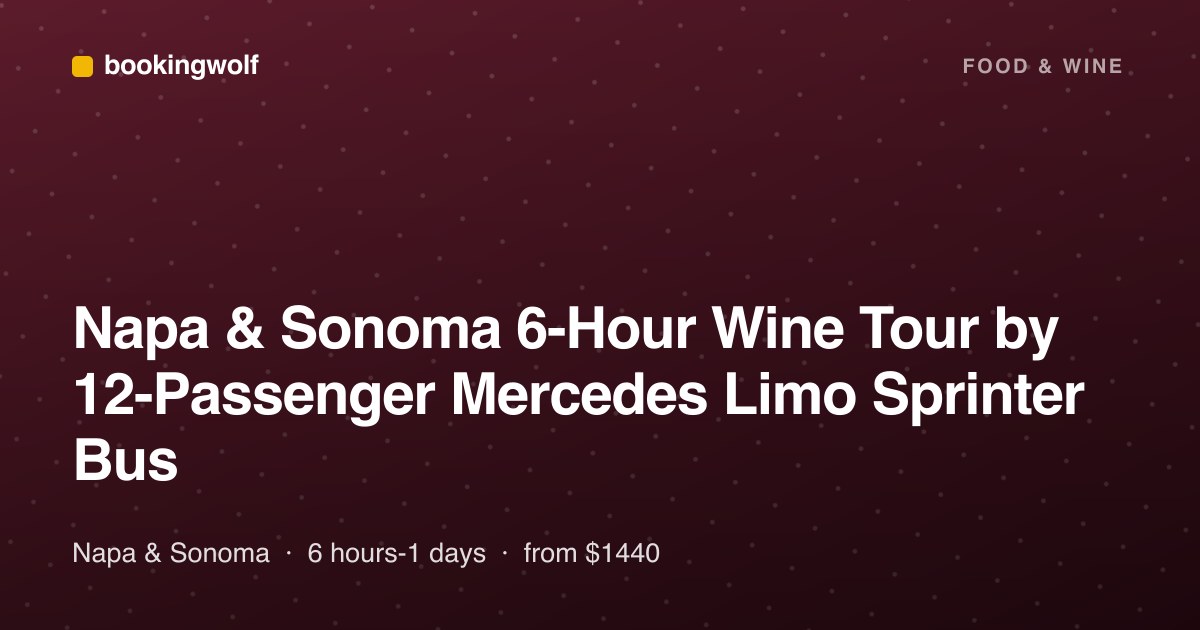 Napa & Sonoma 6-Hour Wine Tour by 12-Passenger Mercedes Limo Sprinter Bus