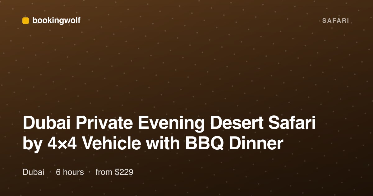 Dubai Private Evening Desert Safari by 4×4 Vehicle with BBQ Dinner