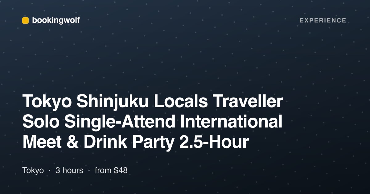 Tokyo Shinjuku Locals Traveller Solo Single-Attend International Meet & Drink Party 2.5-Hour