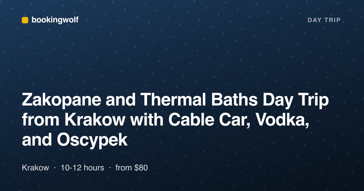 Zakopane and Thermal Baths Day Trip from Krakow with Cable Car, Vodka, and Oscypek