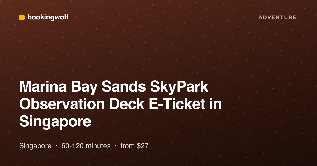 Marina Bay Sands SkyPark Observation Deck E-Ticket in Singapore