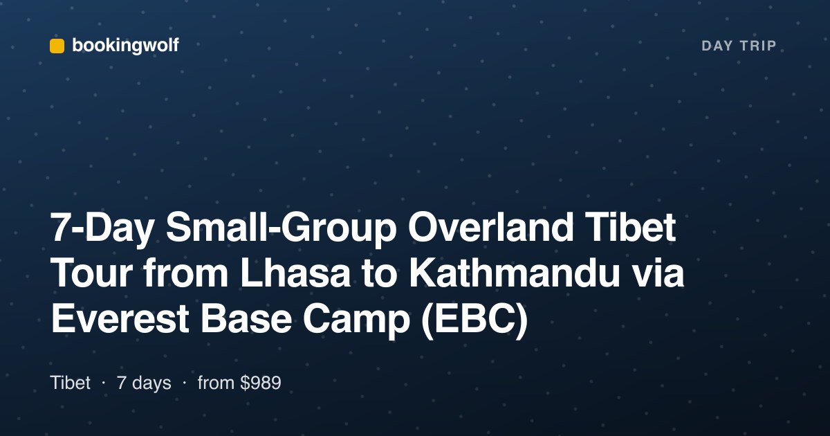 7-Day Small-Group Overland Tibet Tour from Lhasa to Kathmandu via Everest Base Camp (EBC)