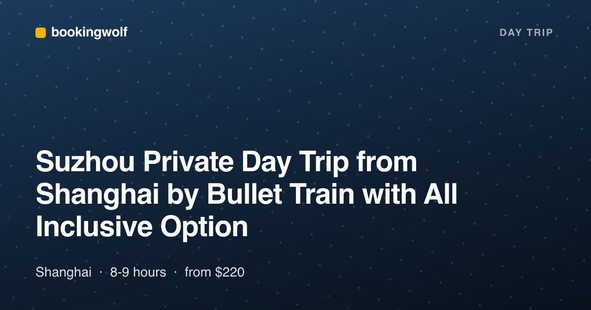 Suzhou Private Day Trip from Shanghai by Bullet Train with All Inclusive Option