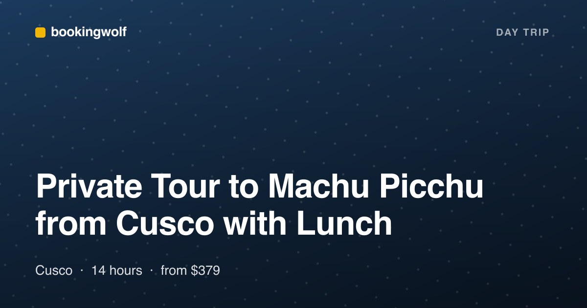 Private Tour to Machu Picchu from Cusco with Lunch