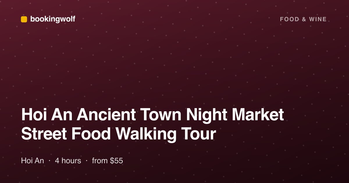 Hoi An Ancient Town Night Market Street Food Walking Tour