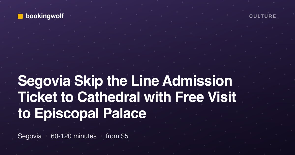 Segovia Skip the Line Admission Ticket to Cathedral with Free Visit to Episcopal Palace