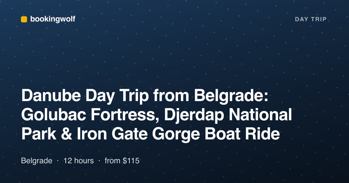 Danube Day Trip from Belgrade: Golubac Fortress, Djerdap National Park & Iron Gate Gorge Boat Ride