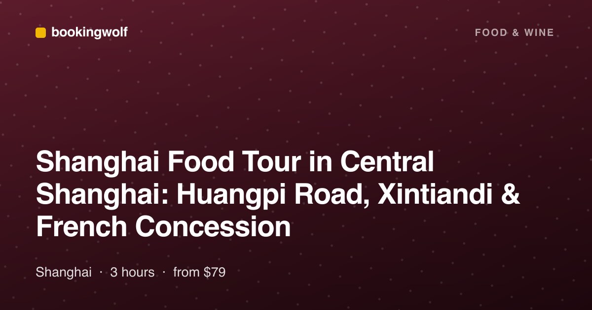 Shanghai Food Tour in Central Shanghai: Huangpi Road, Xintiandi & French Concession