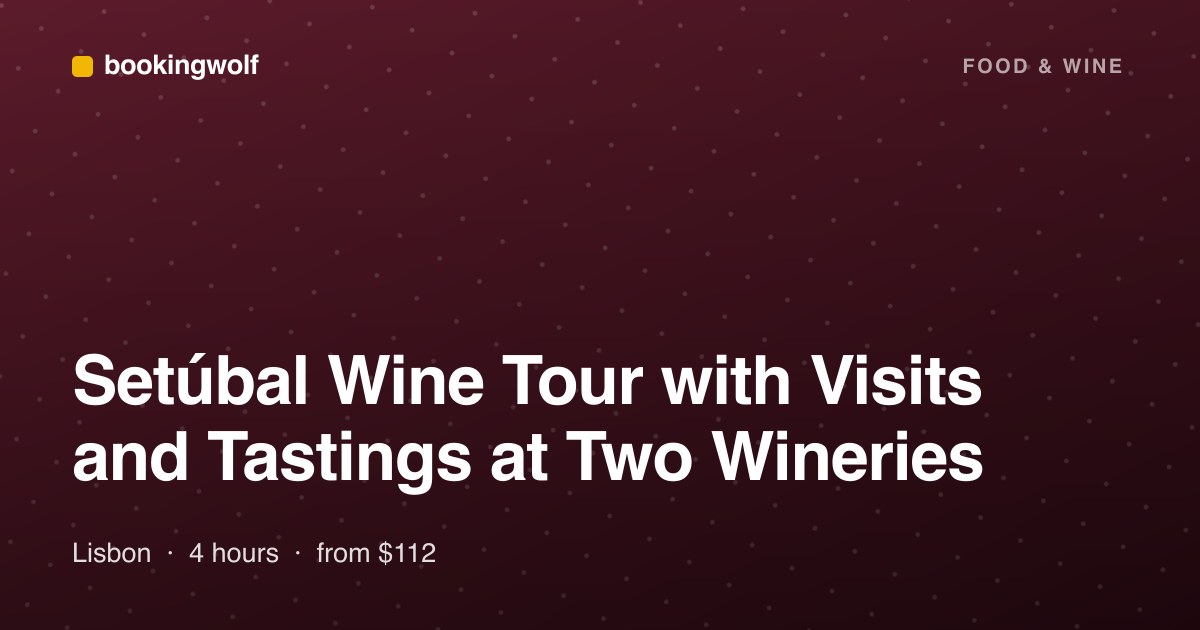 Setúbal Wine Tour with Visits and Tastings at Two Wineries