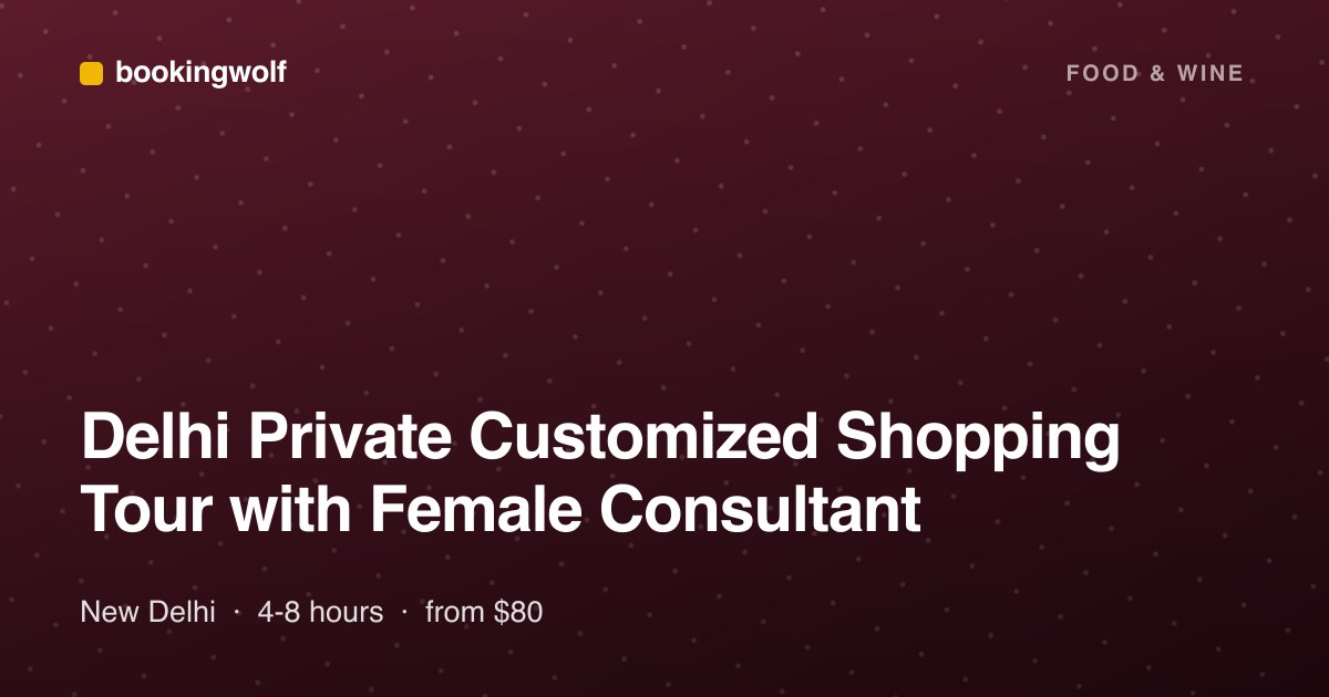 Delhi Private Customized Shopping Tour with Female Consultant