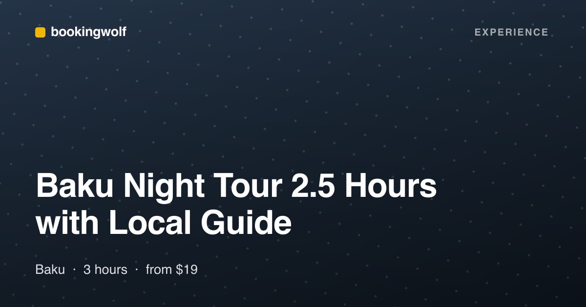 Baku Night Tour 2.5 Hours with Local Guide