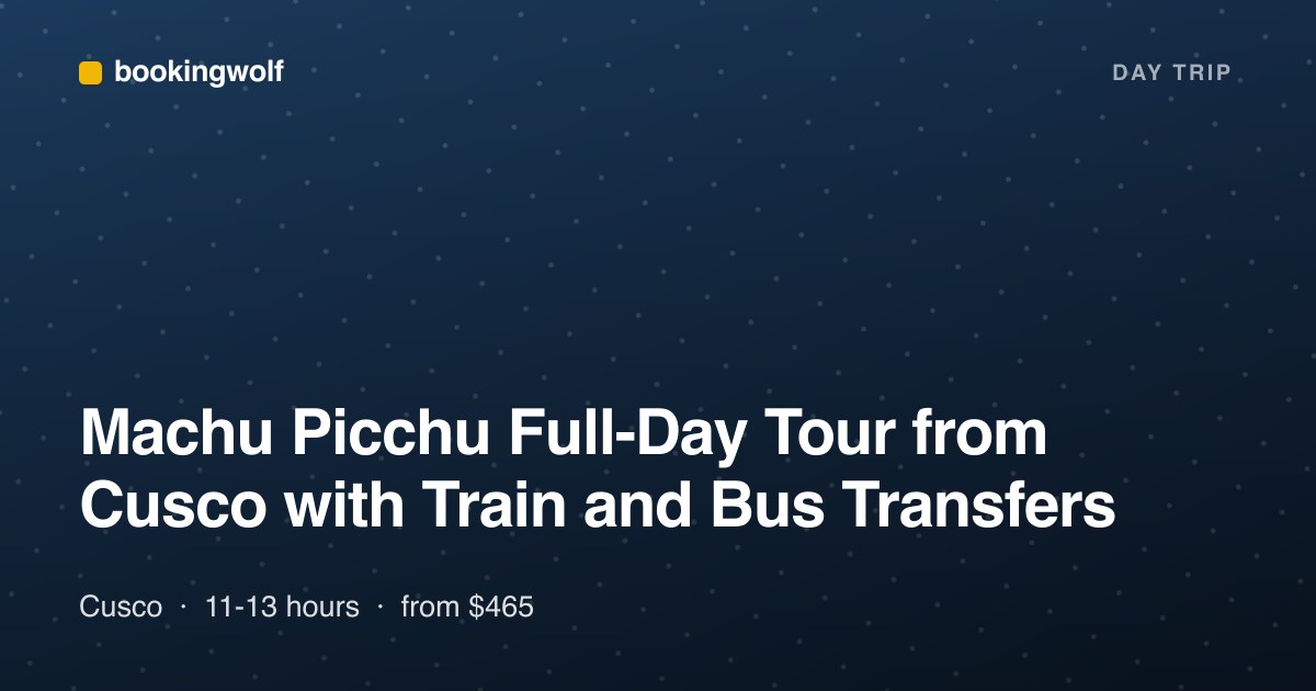 Machu Picchu Full-Day Tour from Cusco with Train and Bus Transfers