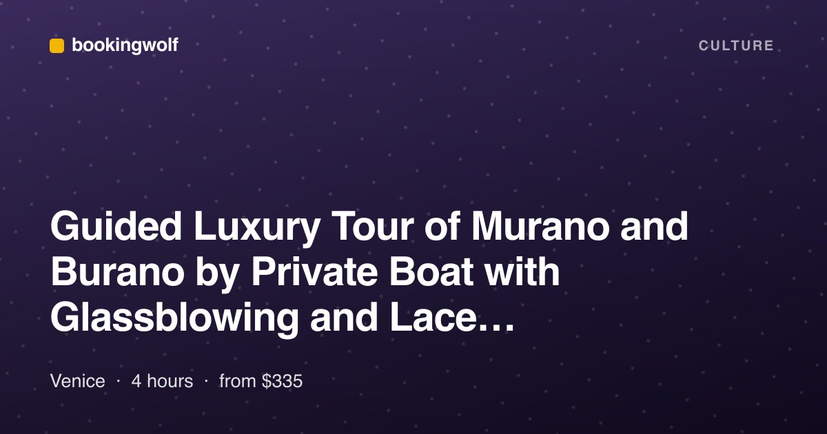 Guided Luxury Tour of Murano and Burano by Private Boat with Glassblowing and Lace Demonstrations