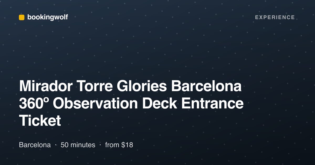 Mirador Torre Glories Barcelona 360º Observation Deck Entrance Ticket