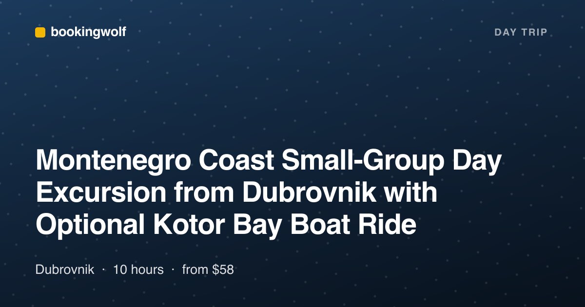Montenegro Coast Small-Group Day Excursion from Dubrovnik with Optional Kotor Bay Boat Ride