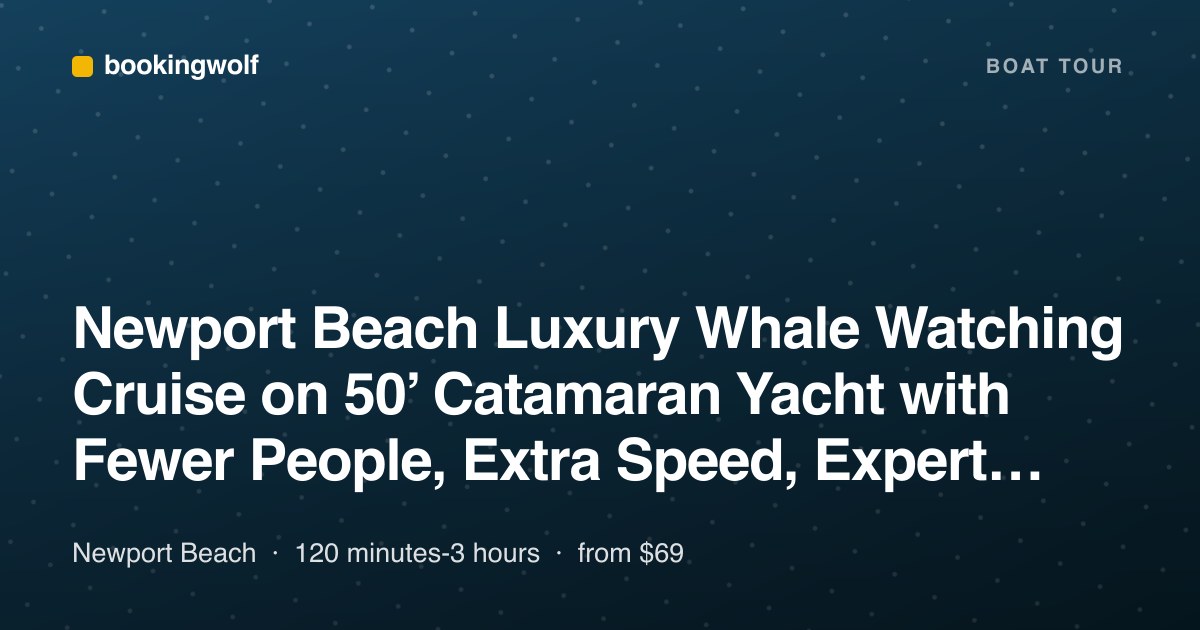 Newport Beach Luxury Whale Watching Cruise on 50’ Catamaran Yacht with Fewer People, Extra Speed, Expert Staff