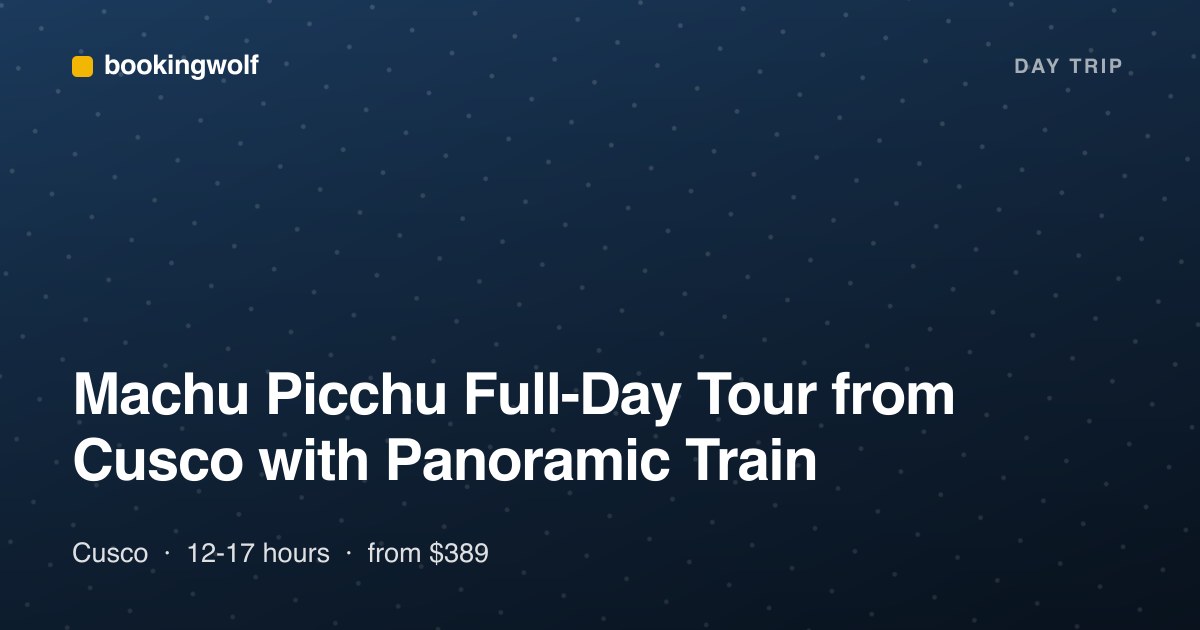 Machu Picchu Full-Day Tour from Cusco with Panoramic Train