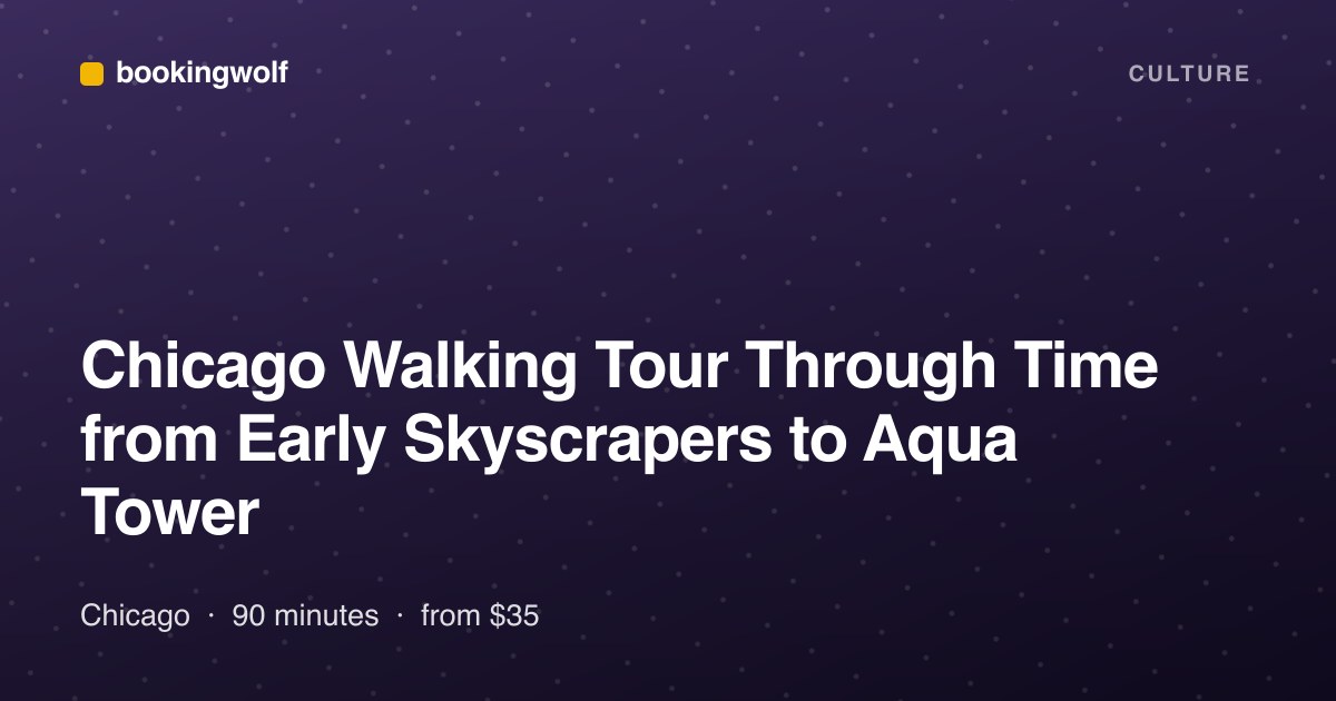 Chicago Walking Tour Through Time from Early Skyscrapers to Aqua Tower