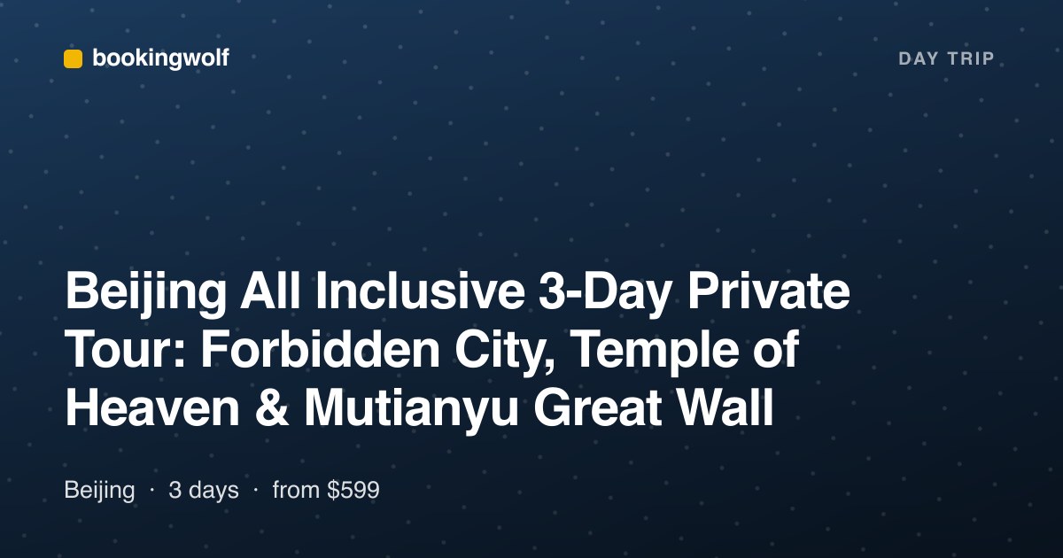 Beijing All Inclusive 3-Day Private Tour: Forbidden City, Temple of Heaven & Mutianyu Great Wall