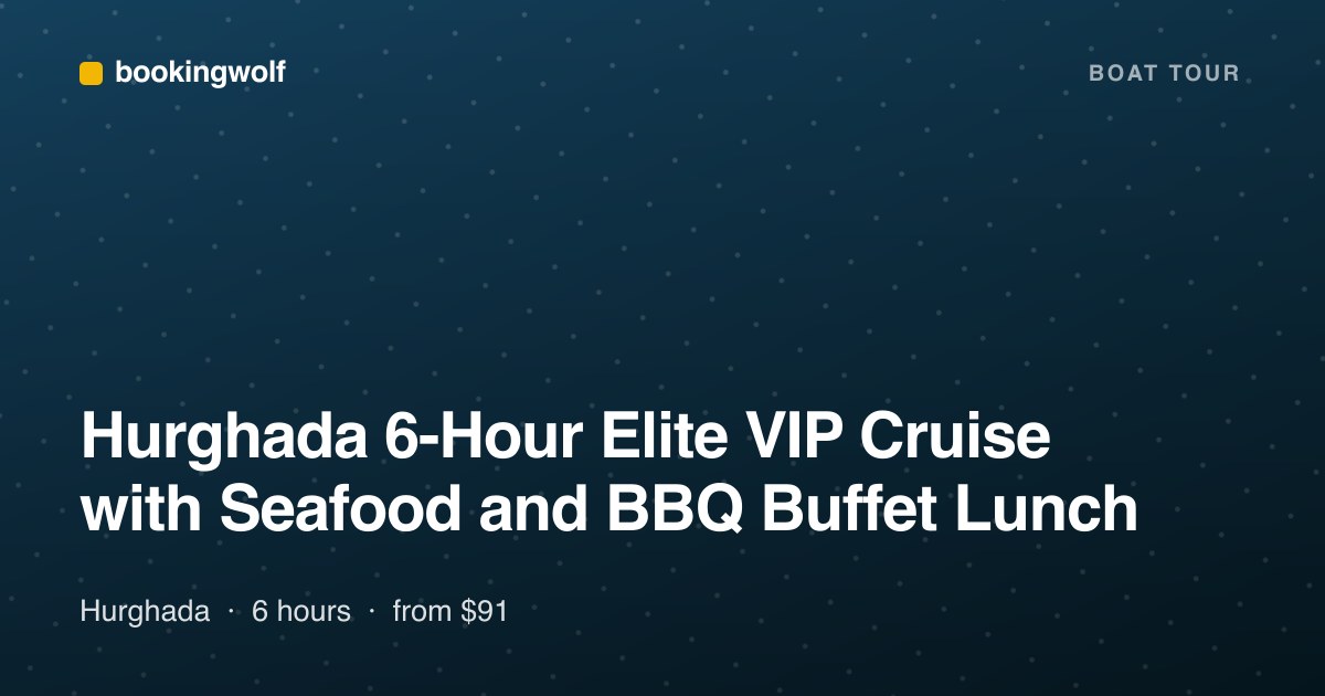 Hurghada 6-Hour Elite VIP Cruise with Seafood and BBQ Buffet Lunch